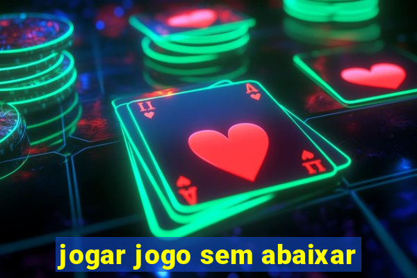 jogar jogo sem abaixar